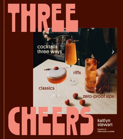 Penguin Random House LLC - Three Cheers features cocktails and mocktails, showcasing classic, modern, and zero-proof options, perfect for every occasion.