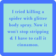 Coaster with humorous text about a spider and glitter body spray, part of Drinks on Me collection, perfect for adding humor to home bar decor.