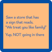 Drinks on Me - COASTER Treat You Like Family: A humorous coaster for protecting surfaces, perfect for adding playful charm to home bars and gifting.