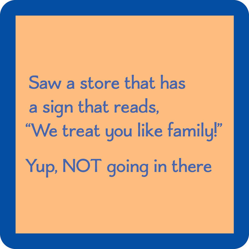 Drinks on Me - COASTER Treat You Like Family: A humorous coaster for protecting surfaces, perfect for adding playful charm to home bars and gifting.