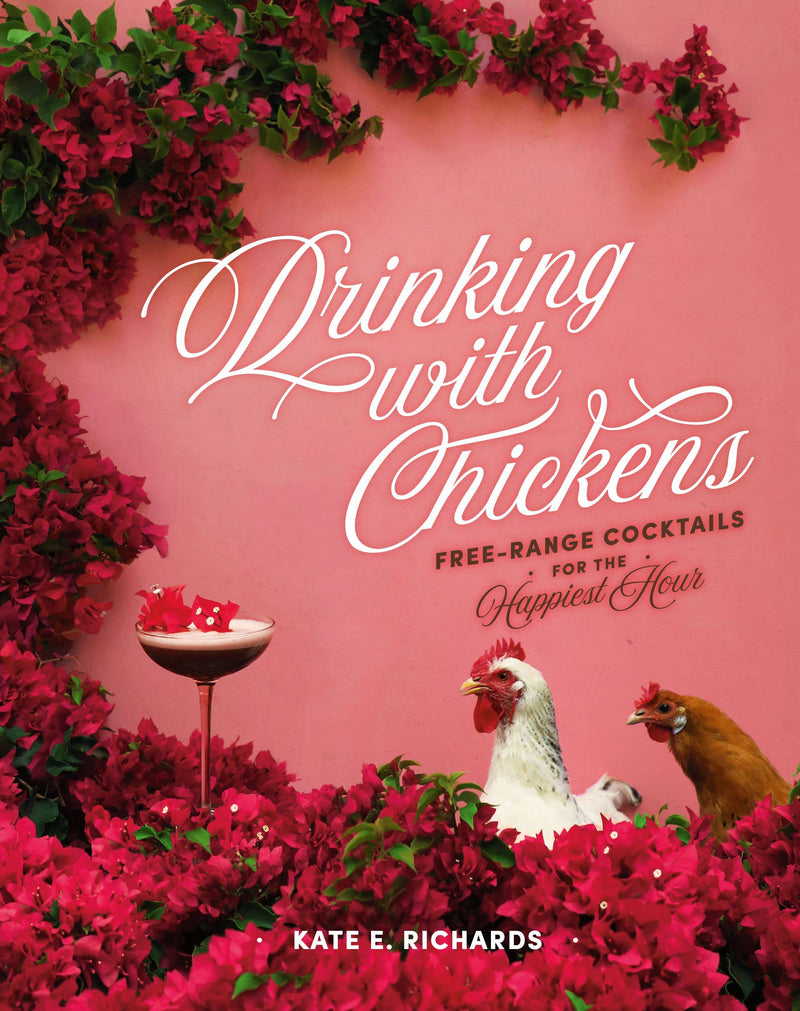 Cover of Drinking with Chickens by Kate E. Richards, featuring chickens and a cocktail, offering garden-to-glass recipes for vibrant, Instagram-worthy drinks.
